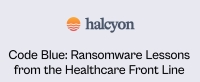 Code Blue: Ransomware Lessons from the Healthcare Front Line