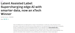 Latent Assisted Label: Supercharging Edge AI with Smarter Data, Now an xTech Winner