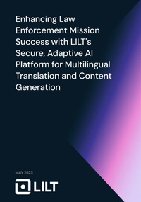 Enhancing Law Enforcement Mission Success with LILT's Secure, Adaptive AI Platform for Multilingual Translation and Content Generation