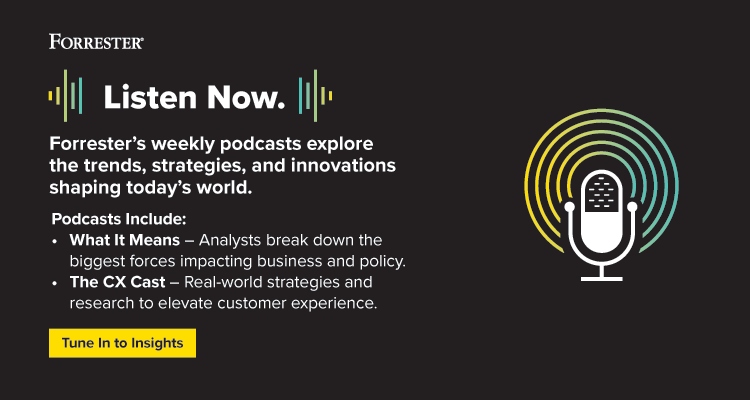 Listen Now. Forrester's weekly podcasts