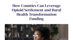 How Counties Can Leverage Opioid Settlement and Rural Health Transformation Funding