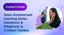 Texas Government Learning Series: Salesforce & Telephony in Contact Centers