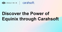 Discover the Power of Equinix Through Carahsoft