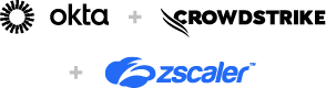 Okta, CrowdStrike, and Zscaler