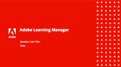 Adobe Learning Manager: Customer Education Deck