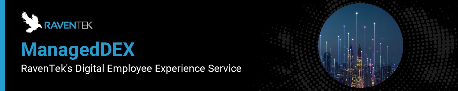 ManagedDEX: RavenTek's Digital Employee Experience Service