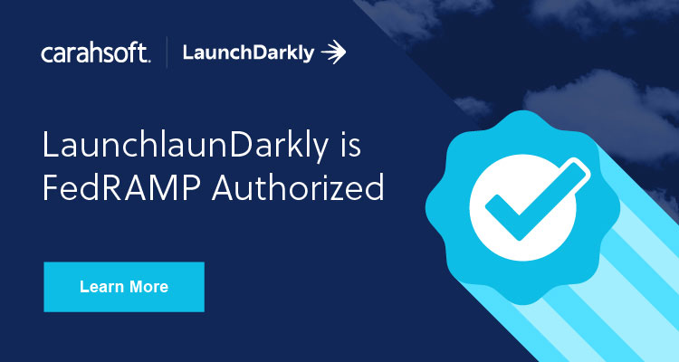 Learn more about LaunchDarkly's FedRAMP authorized solutions.