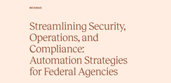 Streamlining Security, Operations, and Compliance: Automation Strategies for Federal Agencies
