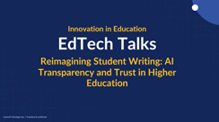Reimagining Student Writing: AI Transparency and Trust in Higher Education