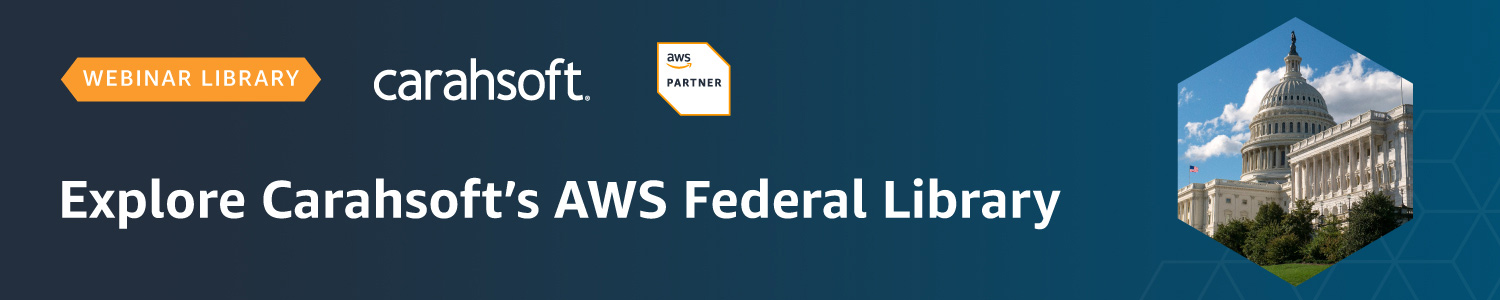 Explore Carahsoft’s AWS Federal Library of Webinars