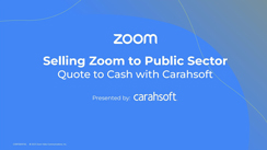 Selling Zoom to Public Sector: Quote to Cash with Carahsoft