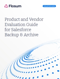 Product and Vendor Evaluation Guide for Salesforce Backup & Archive