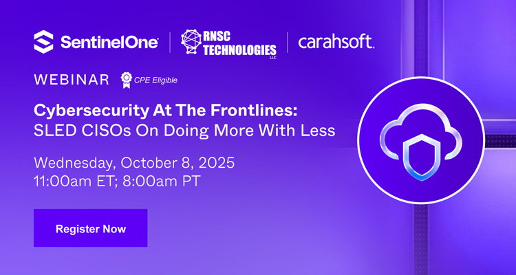 Cybersecurity At The Frontlines:  SLED CISOs On Doing More With Less Webinar