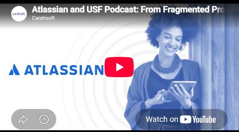 Atlassian and USF Podcast: From Fragmented Processes to Enterprise-Wide Visibility