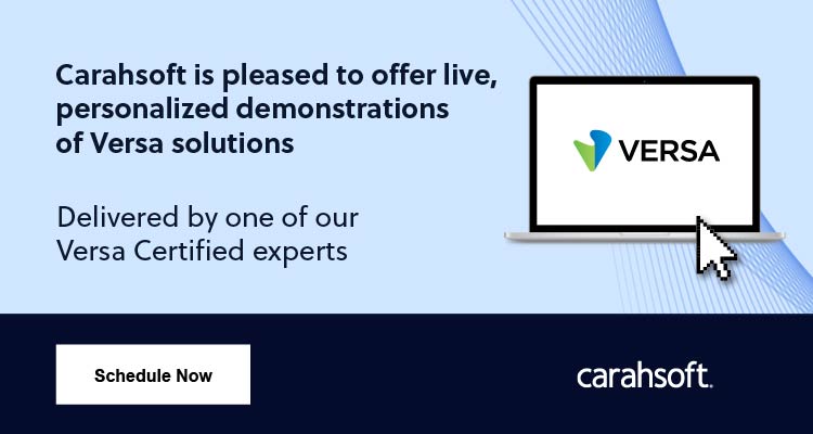 Carahsoft is pleased to offer live, personalized demonstrations of Versa solutions