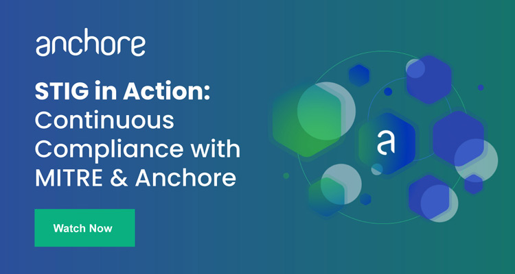 STIG in Action: Continuous Compliance with MITRE and Anchore
