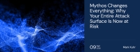 Mythos Changes Everything: Why Your Entire Attack Surface is Now at Risk
