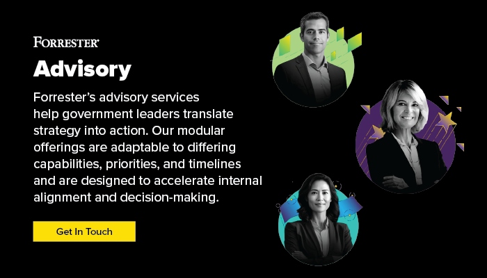 Advisory: Forrester's advisory services help government leaders translate strategy into action.