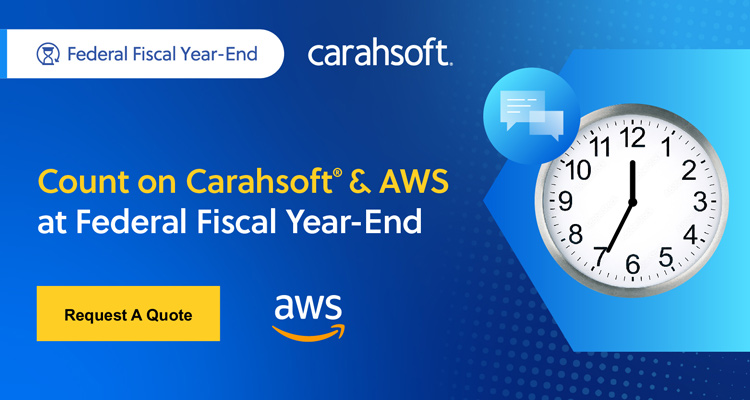 Count on Carahsoft and AWS for All Your Federal Fiscal Year-End Needs!