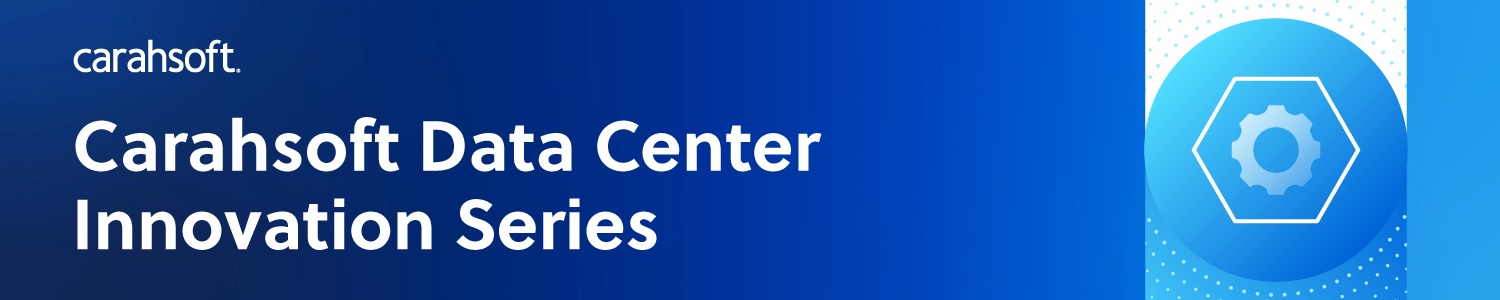 Carahsoft Data Center Innovation Series