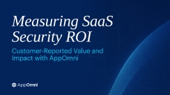 Measuring SaaS Security ROI: Customer-Reported Value and Impact with AppOmni