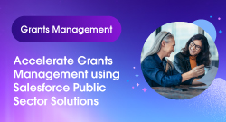 Accelerate Grants Management using Salesforce Public Sector Solutions