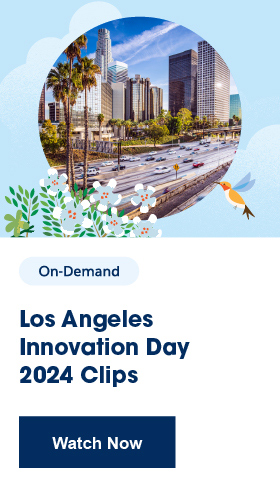 See an Innovation Day in Action! Download our recording of Los Angeles Innovation Day 2024 Clips