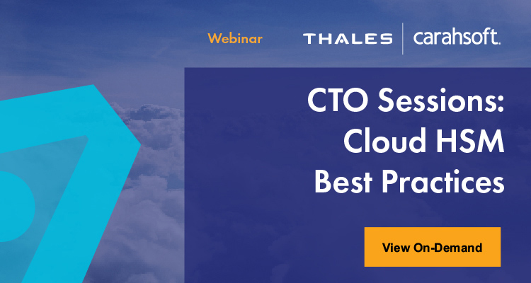 Watch the CTO Sessions: Cloud HSM Best Practices On-Demand