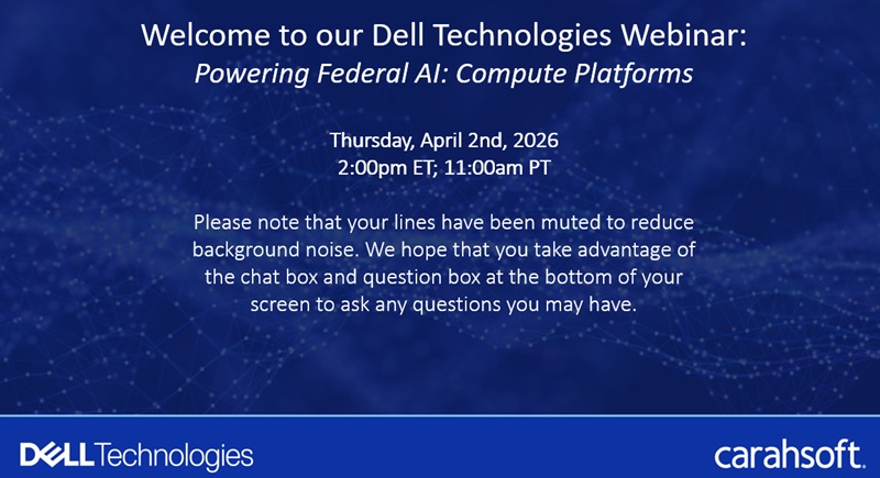 Dell Webinar Series – Powering Federal AI: Compute Platforms