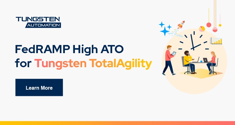 FedRAMP High ATO for Tungsten TotalAgility Cloud Shortens Agencies’ Path to Secure Process Modernization