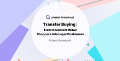 Transfer Buying: How to Convert Retail Shoppers to into Loyal Customers