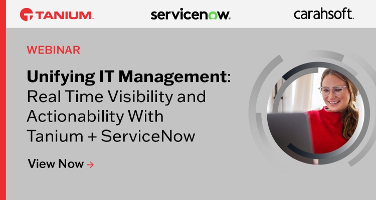 Unifying IT Management: Real Time Visibility and Actionability with Tanium + ServiceNow