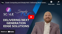 Scale Computing and Simply NUC: Delivering Next Generation Edge Solutions