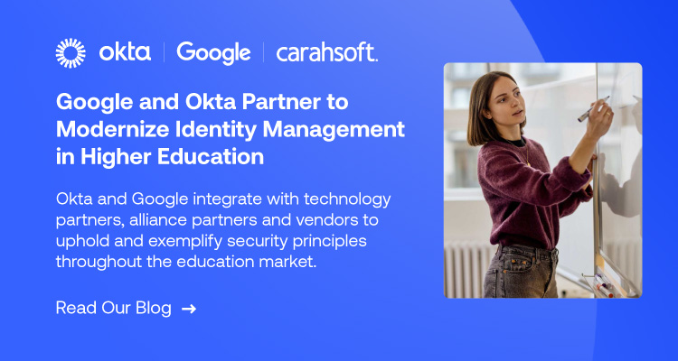 Read the Blog: Google and Okta Partner to Modernize Identity Management in Higher Ed