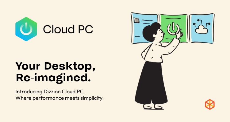 Your Desktop, Re-imagined. Introducing Dizzion Cloud PC. Where performance meets simplicity.