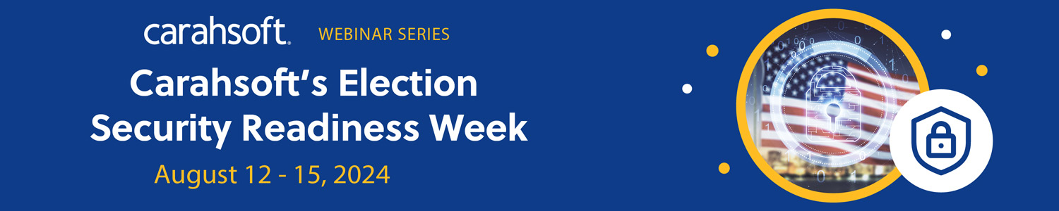 carahsoft’s election security readiness week webinar series