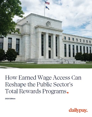 How Earned Wage Access Can Reshape the Public Sector’s Total Rewards Programs