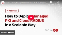 How to Deploy Managed PKI and Cloud RADIUS in a Scalable Way