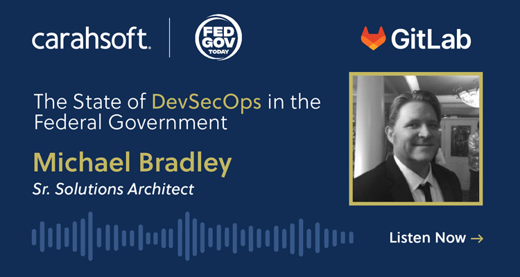 Listen to the State of DevSecOps in the Federal Government Interview by Michael Bradley, a Sr. Solutions Architect