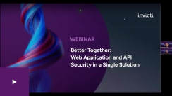 Invicti Better Together Webinar: Web Application and API Security in a Single Solution