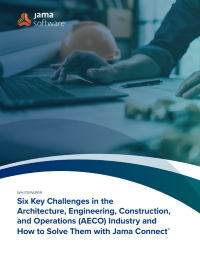 Six Key Challenges in the Architecture, Engineering, Construction, and Operations (AECO) Industry and How to Solve Them with Jama Connect