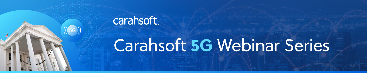 Carahsoft 5G Webinar Series