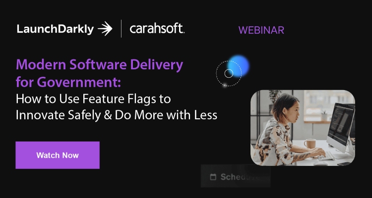 Modern Software Delivery for Government: How to Use Feature Flags to Innovate Safely & Do More with Less