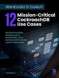 From Resilience to Scalability: 12 Mission- Critical CockroachDB Use Cases