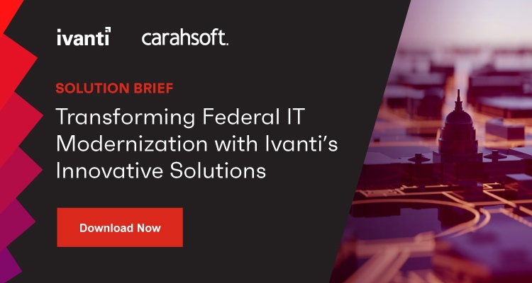 Transforming Federal IT Modernization with Ivanti's Innovative Solutions