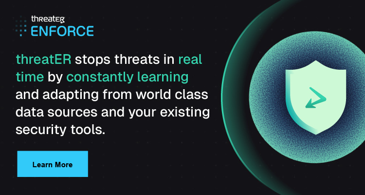 threatER Stop threats in real time by constantly learning and adapting from world class data sources and your existing security tools