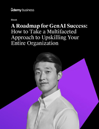 A Roadmap for GenAI Success: How to Take a Multifaceted Approach to Upskilling Your Entire Organization