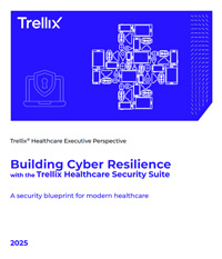 Trellix Healthcare Executive Perspective – Building Cyber Resilience