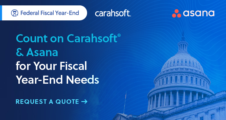 Count on Carahsoft and Asana for Your Fiscal Year-End Needs