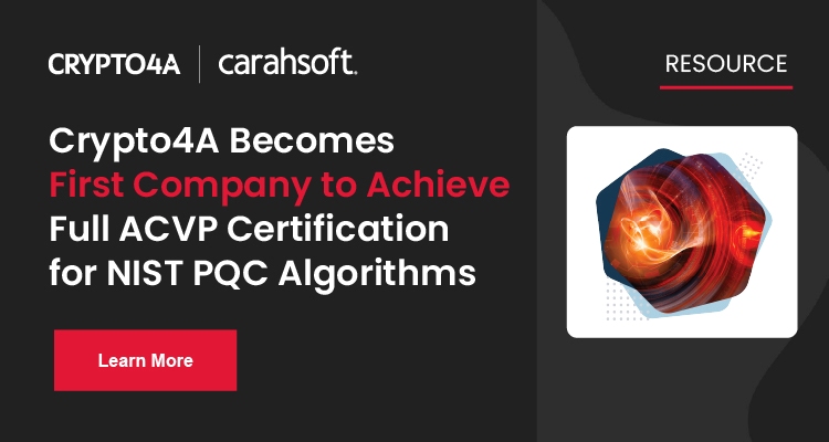 Crypto4A Becomes First Company to Achieve Full ACVP Certification for NIST PQC Algorithms